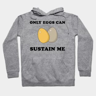 Only Eggs Can Sustain Me Hoodie